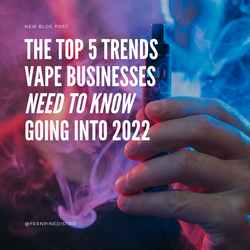 The Top 5 Trends Vape Businesses Need To Know Going Into 2022