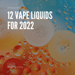 12 Vape Liquids for 2022